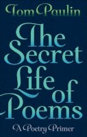 Tom Paulin - The Secret Life of Poems: A Poetry Primer - 9780571278718 - V9780571278718