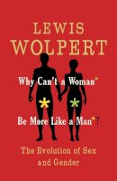 Lewis Wolpert - Why Can´t a Woman Be More Like a Man?: The Evolution of Sex and Gender - 9780571279258 - V9780571279258
