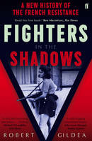 Robert Gildea - Fighters in the Shadows: A New History of the French Resistance - 9780571280360 - V9780571280360