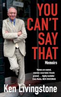 Ken Livingstone - You Can´t Say That: Memoirs - 9780571280414 - V9780571280414