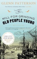 Patterson, Glenn, Patterson, Glenn - The Mill for Grinding Old People Young - 9780571281855 - 9780571281855