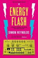 Simon Reynolds - Energy Flash: A Journey Through Rave Music and Dance Culture - 9780571289134 - V9780571289134