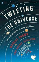 Govert Schilling - Tweeting the Universe: Tiny Explanations of Very Big Ideas - 9780571295708 - V9780571295708