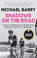 Barry, Michael - Shadows on the Road: Life at the Heart of the Peloton, from US Postal to Team Sky - 9780571297726 - V9780571297726