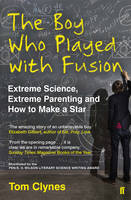 Tom Clynes - The Boy Who Played with Fusion: Extreme Science, Extreme Parenting and How to Make a Star - 9780571298143 - V9780571298143