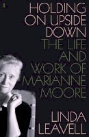 Linda Leavell - Holding On Upside Down: The Life and Work of Marianne Moore - 9780571301829 - V9780571301829