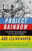 Ellingworth, Rod - Project Rainbow: How British Cycling Reached the Top of the World - 9780571303519 - V9780571303519