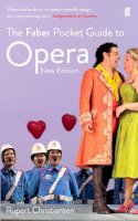 Rupert Christiansen - The Faber Pocket Guide to Opera: New Edition - 9780571306824 - V9780571306824