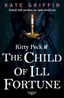 Kate Griffin - Kitty Peck and the Child of Ill-Fortune - 9780571310852 - V9780571310852
