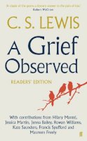 C.s. Lewis - A Grief Observed Readers' Edition: With contributions from Hilary Mantel, Jessica Martin, Jenna Bailey, Rowan Williams, Kate Saunders, Francis Spufford and Maureen Freely - 9780571310876 - V9780571310876