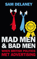 Sam Delaney - Mad Men & Bad Men: When British Politics Met Advertising - 9780571312405 - V9780571312405