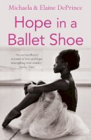 Michaela Deprince - Hope in a Ballet Shoe: Orphaned by War, Saved by Ballet: An Extraordinary True Story - 9780571314478 - V9780571314478