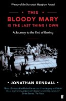 Jonathan Rendall - This Bloody Mary: Is the Last Thing I Own - 9780571315987 - V9780571315987