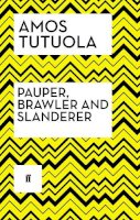 Amos Tutuola - Pauper, Brawler and Slanderer - 9780571316908 - V9780571316908