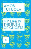 Amos Tutuola - My Life in the Bush of Ghosts - 9780571316915 - V9780571316915