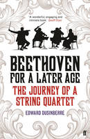 Edward Dusinberre - Beethoven for a Later Age: The Journey of a String Quartet - 9780571317141 - V9780571317141
