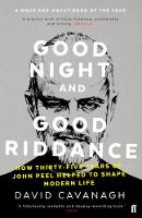David Cavanagh - Good Night and Good Riddance: How Thirty-Five Years of John Peel Helped to Shape Modern Life - 9780571327898 - V9780571327898