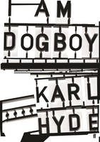 Karl Hyde - I Am Dogboy: The Underworld Diaries - 9780571328659 - V9780571328659