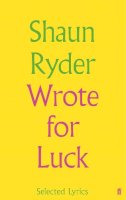Shaun Ryder - Wrote For Luck: Selected Lyrics - 9780571330935 - V9780571330935