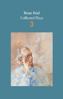 Brian Friel - Brian Friel: Collected Plays: Volume 3: Three Sisters (After Chekhov); The Communication Cord; Fathers and Sons (After Turgenev); Making History; Dancing at Lughnasa - 9780571331789 - 9780571331789