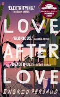 Ingrid Persaud - Love After Love: The most electrifying novel you will read all year - 9780571356201 - 9780571356201