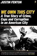 Justin Fenton - We Own This City: A True Story of Crime, Cops and Corruption in an American City - 9780571356614 - 9780571356614