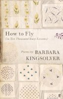 Barbara Kingsolver - How to Fly: (In Ten Thousand Easy Lessons) - 9780571359899 - 9780571359899