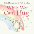 Eoin Mclaughlin - While We Can't Hug (A Hedgehog and Tortoise Story) - 9780571365609 - 9780571365609