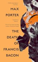 Max Porter - The Death of Francis Bacon - 9780571370702 - 9780571370702