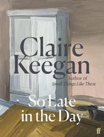 Claire Keegan - So Late in the Day: The Sunday Times bestseller - 9780571382019 - V9780571382019