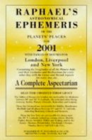 Edwin Raphael - Raphael's Astronomical Ephemeris of the Planets' Place for 2001: A Complete Aspectarian (Raphael's Astronomical Ephemeris of the Planet's Places) - 9780572025489 - V9780572025489