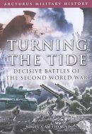 Nigel Cawthorne - Turning the Tide: Decisive Battles of the Second World War (Arcturus Military History S.) - 9780572028411 - KEX0252373