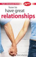 Steve Wharton - How to Have Great Relationships (High Vibrational Thinking) - 9780572031718 - V9780572031718