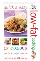 Catherine Atkinson - Quick and Easy Low-fat Cooking in Colour: Low in Fat, High in Taste - 9780572034559 - V9780572034559