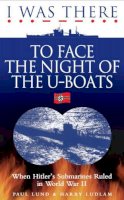 Paul Lund - I Was There to Face the Night of the U-Boats - 9780572035761 - V9780572035761