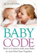 Silvia Longo - Baby Code: How to Connect with Your Baby in Your First Year Together - 9780572045883 - V9780572045883