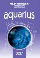 Moore, Old - Old Moore's 2017 Astral Diaries - Aquarius 2017 (Old Moore's Horoscope Daily Astral Diary) - 9780572046323 - V9780572046323