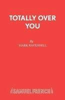 Mark Ravenhill - Totally Over You - 9780573052514 - V9780573052514