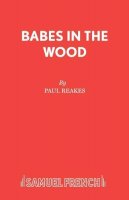 Reakes, Paul - Babes in the Wood - 9780573064876 - V9780573064876