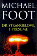 Michael Foot - Dr Strangelove, I Presume - 9780575066939 - KRF0020134