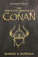 Robert E. Howard - The Complete Chronicles of Conan - 9780575077669 - V9780575077669