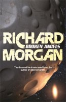Morgan, Richard - Broken Angels - 9780575081253 - 9780575081253