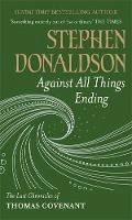 Stephen Donaldson - Against All Things Ending: The Last Chronicles of Thomas Covenant (Gollancz S.F. S.) - 9780575083431 - V9780575083431