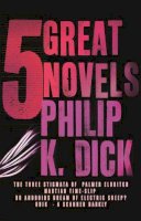 Philip K. Dick - Five Great Novels - 9780575084636 - V9780575084636