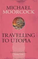 Roy Thomas - Travelling to Utopia (Michael Moorcock Collection) - 9780575092778 - V9780575092778