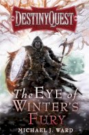 Michael J. Ward - The Eye of Winter's Fury (DestinyQuest) - 9780575095618 - V9780575095618