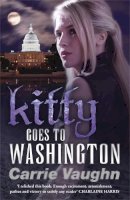 Carrie Vaughn - Kitty Goes to Washington - 9780575100701 - V9780575100701