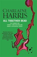 Charlaine Harris - All Together Dead (Sookie Stackhouse 07) - 9780575117082 - V9780575117082