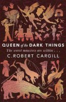 C. Robert Cargill - Queen of the Dark Things - 9780575130166 - V9780575130166