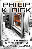 Philip K. Dick - Puttering About in a Small Land - 9780575132061 - V9780575132061